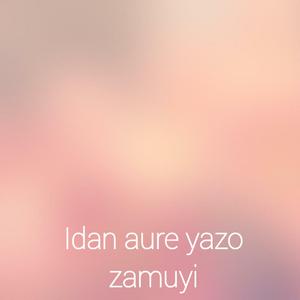 Idan aure yazo zamuyi
