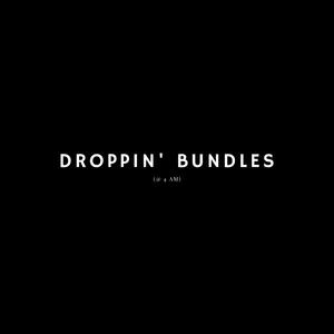 DROPPIN BUNDLES AT 4 AM