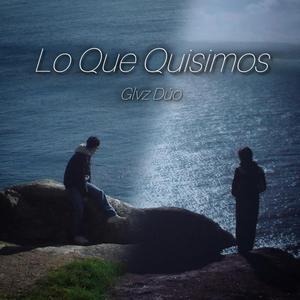 Lo Que Quisimos