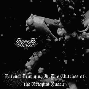 Forever Drowning In The Clutches of The Octopus Queen