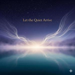 Let the quite arrive
