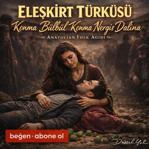 Eleşkirt Türküsü – Konma Bülbül Konma Nergis Dalına | Epic | Anatolian Folk Ağıdı | Duygusal Kadın Vokal Türkü