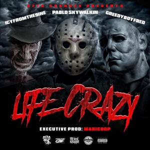 life crazy (feat. Greedyboyfred, Icyfromthe9ine & Pablo skywalkin)