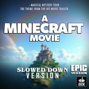 Magical Mystery Tour (From "A Minecraft Movie Trailer") [Epic Version] (Slowed Down Version)