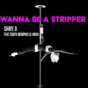 WANNA BE A STRIPPER