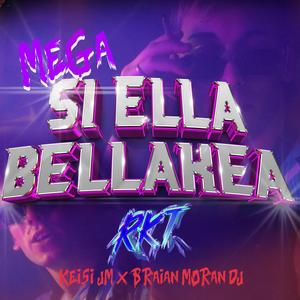 MEGA SI ELLA BELLAKEA RKT (KEISI JM) (feat. BRAIAN MORAN DJ)