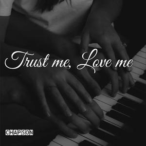 TRUST ME, LOVE ME