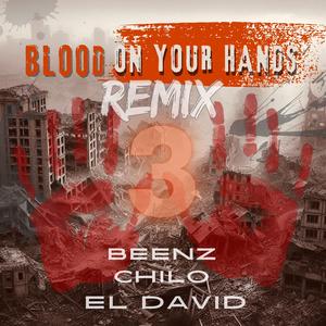 BLOOD ON YOUR HANDS (feat. BEENZ & CHILO) (REMIX PART 3)