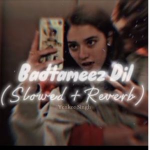 Badtameez Dil (Slowed &amp; Reverb)