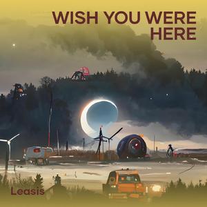 Wish You Were Here