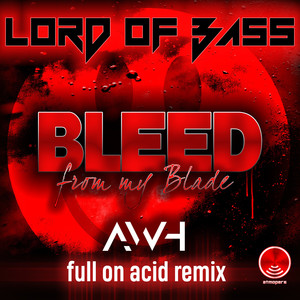 Lord of Bass - Bleed from My Blade (Awh Full on Acid Remix)