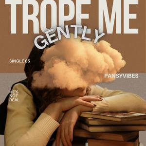 Trope Me Gently