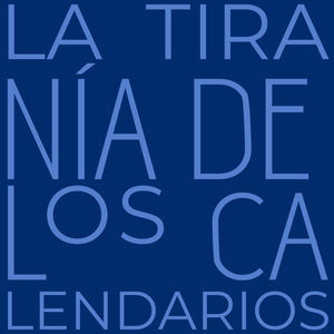 La tiranía de los calendarios