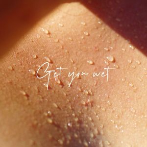Get You Wet