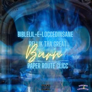 Burn (feat. Rellik Tha Great & Paper Route Clicc) (Screwed & Chopped Rellik Tha Great Freestyle)
