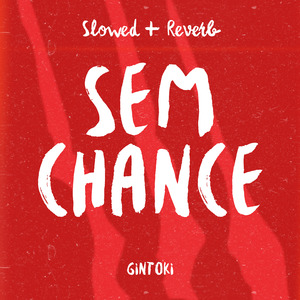 Sem Chance (Slowed + Reverb)