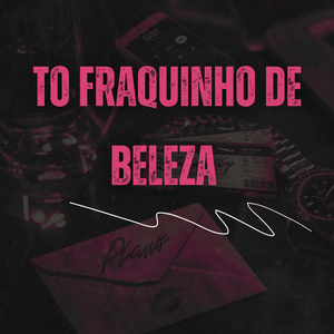 To Fraquinho De Beleza (Eletrofunk)