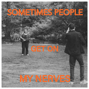 Sometimes People Get On My Nerves