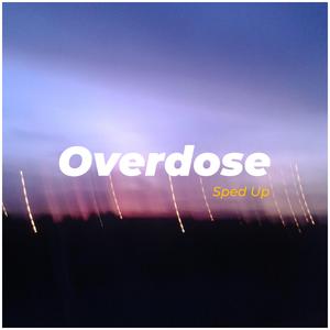 Overdose Sped Up
