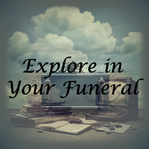 Explore in Your Funeral