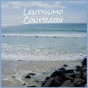 Lentissimo Contrary