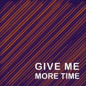 Give Me More Time