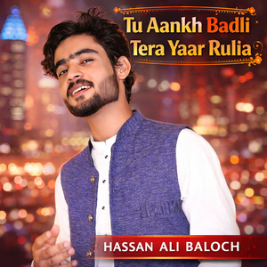 Tu Aankh Badli Tera Yaar Rulia