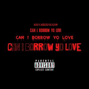 Can I Borrow Yo Love (feat. Velosity)