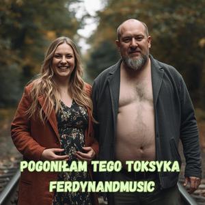 POGONIŁAM TEGO TOKSYKA
