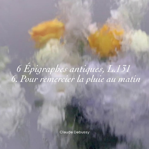 Debussy:6 épigraphes antiques (for 2 pianos), L. 131 - 6. Pour remercier la pluie au matin