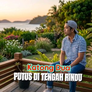 Katong Dua Putus Di Tengah Rindu