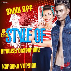 Show Off (In the Style of the Drowsy Chaperone) [Karaoke Version]