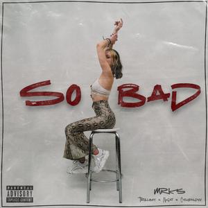 So Bad (feat. Oswaldvv & NUGAT)