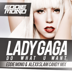 Do What U Want (Eddie Mono & Alexx Slam Candy Mix)