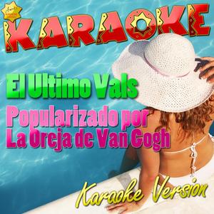 El Ultimo Vals (Popularizado Por La Oreja De Van Gogh) [Karaoke Version]