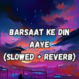Barsaat Ke Din Aaye (Slowed + Reverb)