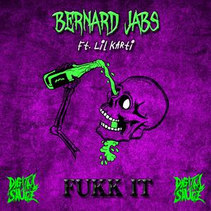 Fukk It (feat. Bernard Jabs & Lil Karti)