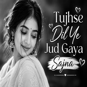 Tujhse Dil Ye Jud Gaya Sajna