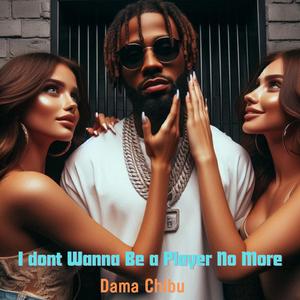 I Dont wanna be a Player No More