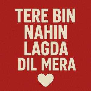 TERE BIN NAHI LAGDA