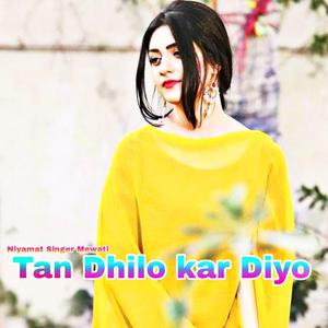 Tan Dhilo kar Diyo