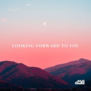 Looking Forward to You