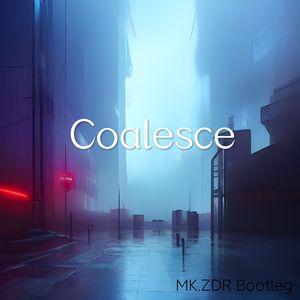 Coalesce（MK.ZDR remix）