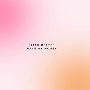 Bitch Better Have My Money
