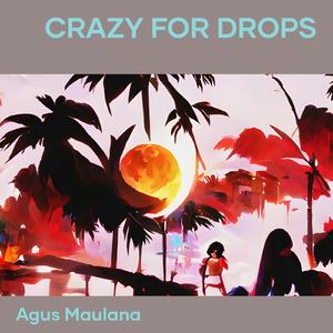Crazy for Drops