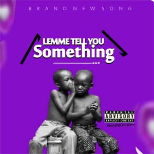 Lemme Tell You Something