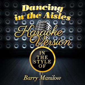 Dancing in the Aisles (In the Style of Barry Manilow) [Karaoke Version]