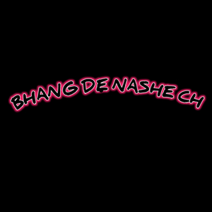 Bhang De Nashe Ch