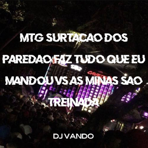 MTG SURTAÇÃO DOS PAREDÃO FAZ TUDO QUE EU MANDOU VS AS MINAS SÃO TREINADA