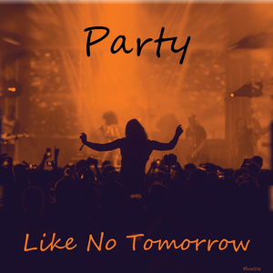 Party Like No Tomorrow